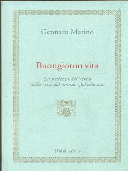 Buongiorno vita. La bellezza del Verbo nella crisi del mondo globalizzato - Gennaro Matino - 3