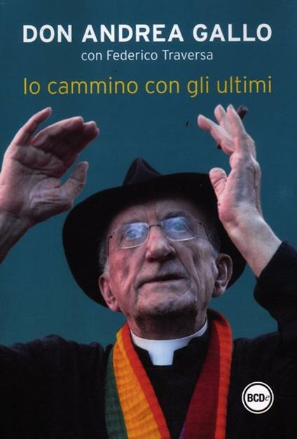 Io cammino con gli ultimi - Andrea Gallo,Federico Traversa - copertina