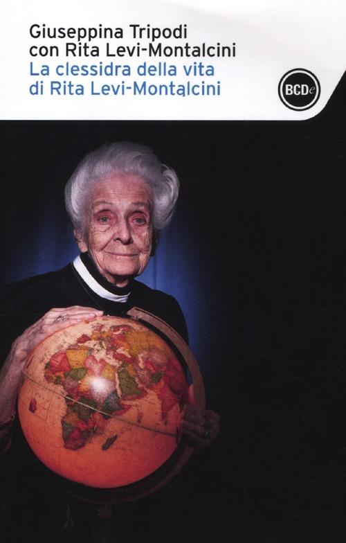 La clessidra della vita di Rita Levi-Montalcini - Giuseppina Tripodi,Rita Levi-Montalcini - copertina