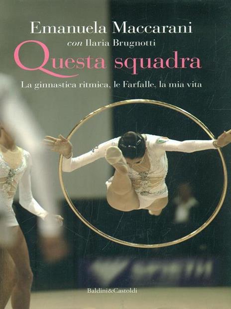 Questa squadra. La ginnastica ritmica, la mia vita - Emanuela Maccarani,Ilaria Brugnotti - copertina