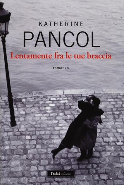 Lentamente fra le tue braccia - Katherine Pancol - copertina