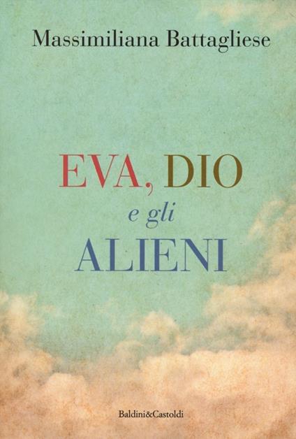Eva, Dio e gli alieni - Massimiliano Battagliese - copertina