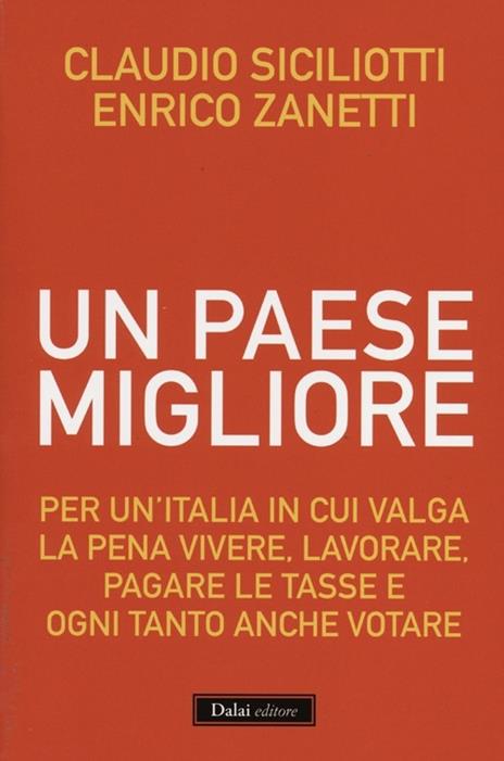 Un Paese migliore. Per un'Italia in cui valga la pena vivere, lavorare, pagare le tasse e ogni tanto anche votare - Claudio Siciliotti,Enrico Zanetti - copertina