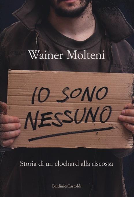 Io sono nessuno. Storia di un clochard alla riscossa - Wainer Molteni - 3