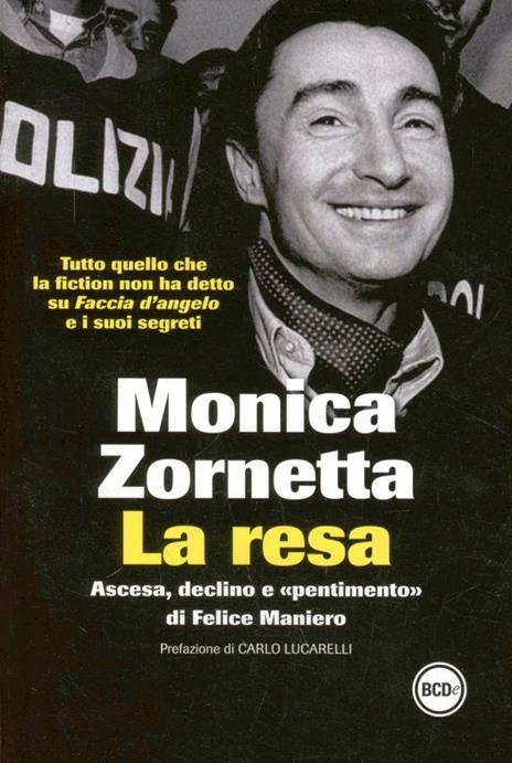 La resa. Ascesa, declino e «pentimento» di Felice Maniero - Monica Zornetta - 2