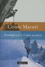 Arrampicare è il mio mestiere