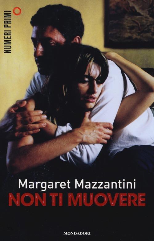 Non ti muovere - Margaret Mazzantini - Libro - Mondadori - NumeriPrimi | IBS