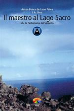 Il maestro al Lago Sacro. Mu, la Pachamama dell'Umanità. Un incontro iniziatico sul lago Titicaca