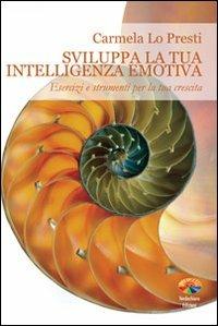 Sviluppa la tua intelligenza emotiva - Carmela Lo Presti - copertina