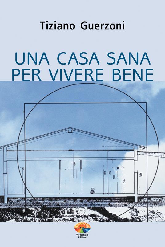 Una casa sana per vivere bene - Tiziano Guerzoni - ebook