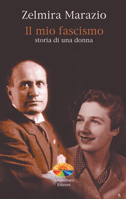 Il mio fascismo. Storia di una donna - Zelmira Marazio - ebook