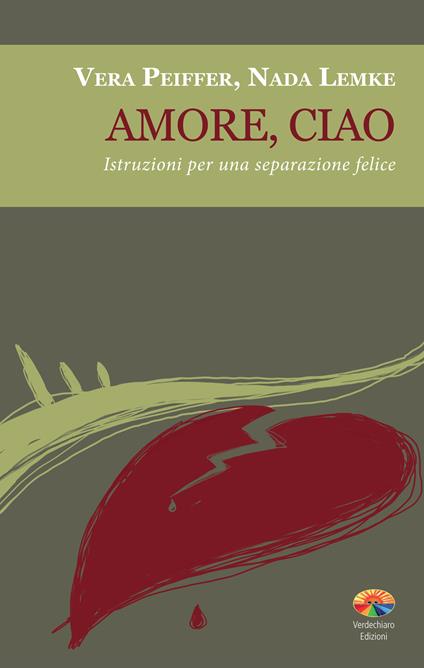 Amore, ciao. Istruzioni per una separazione felice - Nada Lemke,Vera Peiffer,F. Parravicini,R. Mattioli - ebook