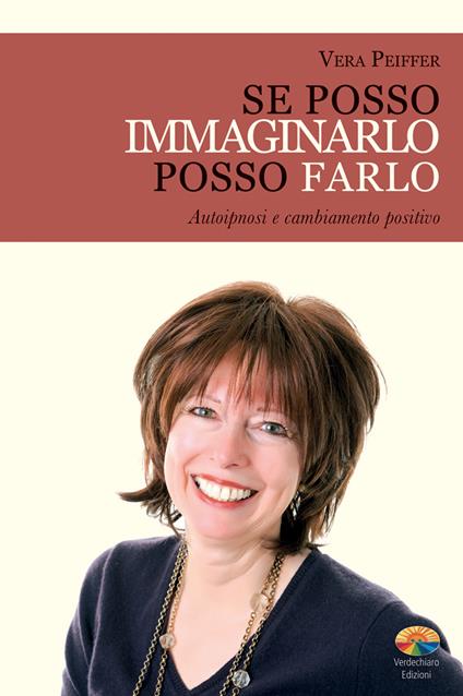 Se posso immaginarlo posso farlo. Autoipnosi e cambiamento positivo - Vera Peiffer,Letizia Foddis - ebook