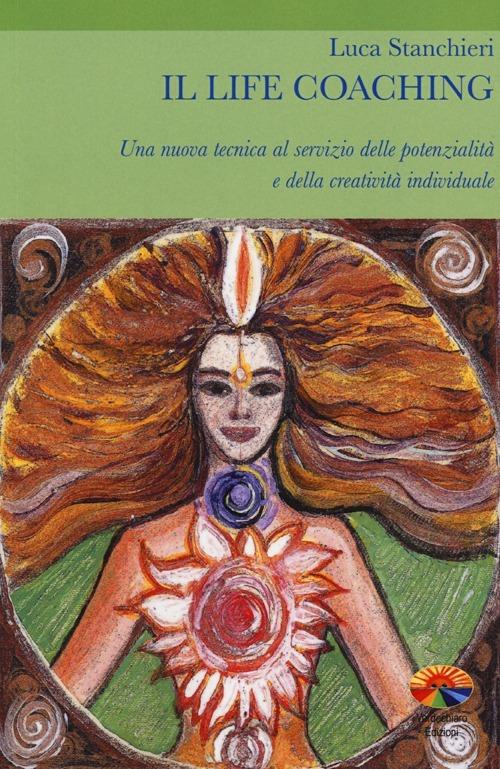 Il life coaching. Una nuova tecnica al servizio delle potenzialità e della creatività individuale - Luca Stanchieri - copertina