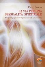 La via per una sessualità spirituale. Principi teologici per una rivoluzione sessuale nella Chiesa Cattolica