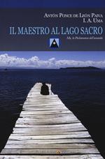 Il maestro al Lago Sacro. Mu, la Pachamama dell'Umanità. Un incontro iniziatico sul lago Titicaca