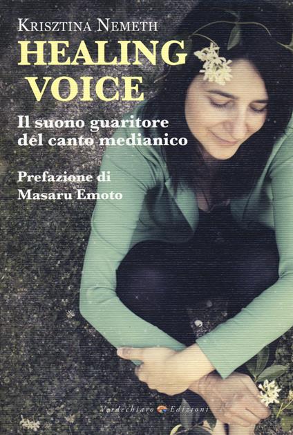 Healing voice. Il suono guaritore del canto medianico - Krisztina Nemeth - copertina