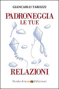 Padroneggia le tue relazioni - Giancarlo Tarozzi - copertina