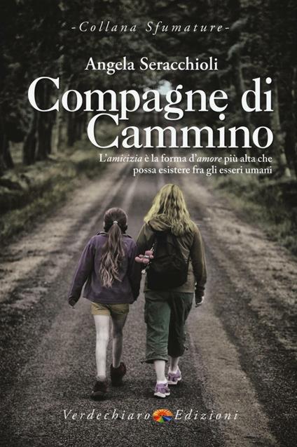 Compagne di cammino. L'amicizia è la forma d'amore più alta che possa esistere fra gli esseri umani - Angela Maria Seracchioli - copertina