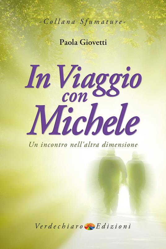 In viaggio con Michele. Un incontro nell'altra dimensione - Paola Giovetti  - Libro - Verdechiaro - Sfumature