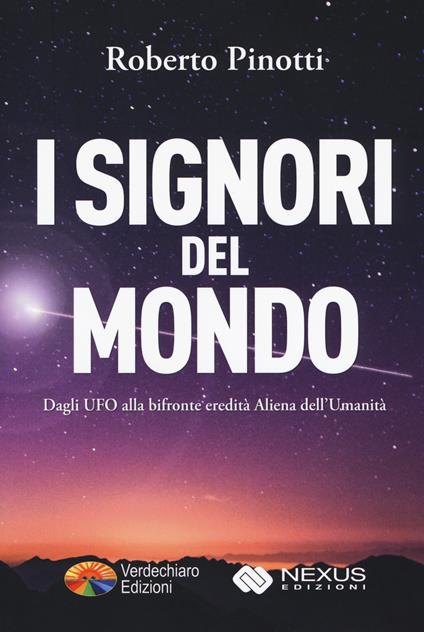 I signori del mondo. Dagli UFO alla bifronte eredità aliena dell'umanità - Roberto Pinotti - copertina