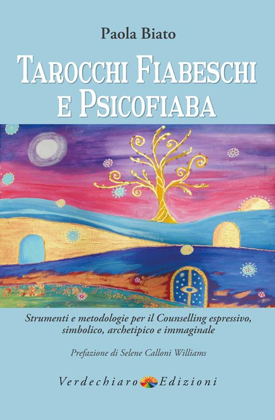 Tarocchi fiabeschi e psicofiaba. Strumenti e metodologie per il counselling espressivo, simbolico, archetipo e immaginale - Paola Biato - copertina