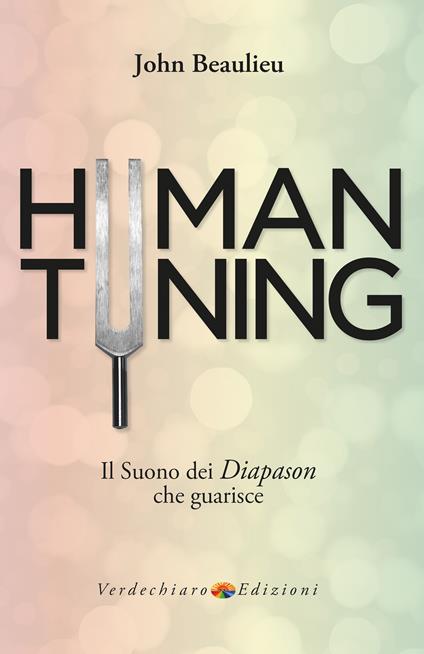 Human tuning. Il suono dei diapason che guarisce - John Beaulieu,Enrico Feudo - ebook