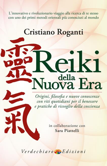 Reiki della nuova era. Origini, filosofia e nuove conoscenze con riti quotidiani per il benessere e pratiche di risveglio della coscienza - Sara Piattelli,Cristiano Roganti - ebook