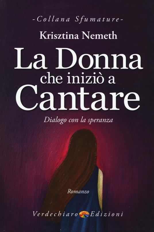 La donna che iniziò a cantare. Dialogo con la speranza - Krisztina Nemeth - copertina