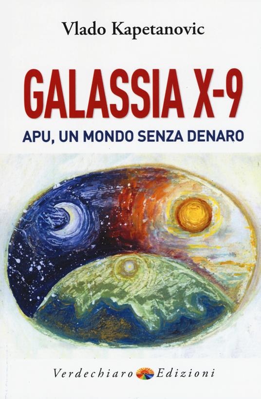Galassia X-9 apu, un mondo senza denaro, la verità di Gesù - Vlado Kapetanovic - copertina