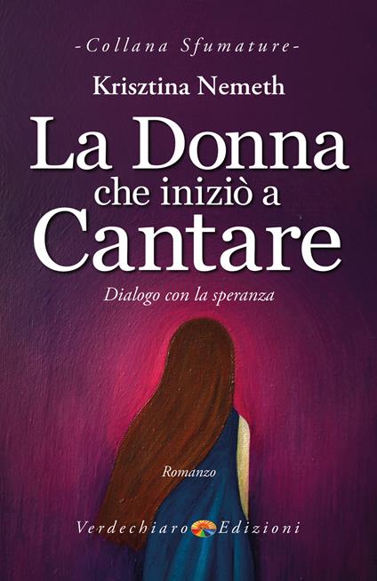 La donna che iniziò a cantare. Dialogo con la speranza - Krisztina Nemeth - ebook