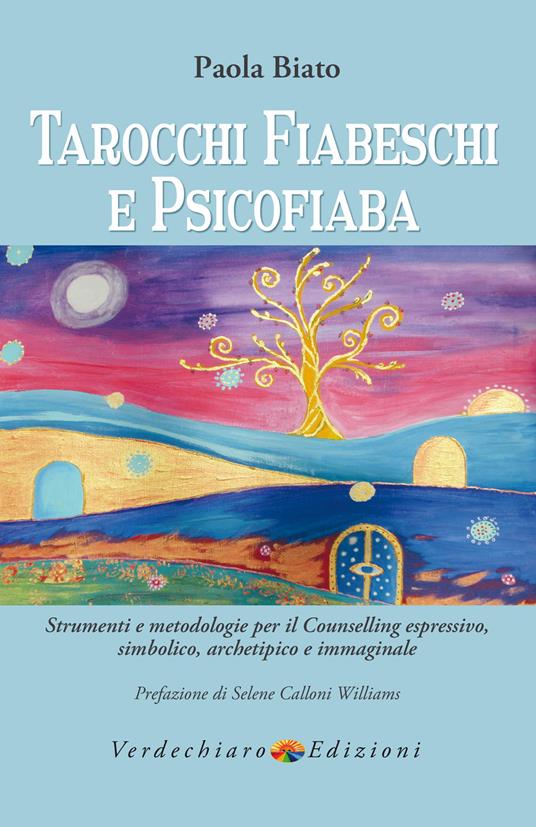 Tarocchi fiabeschi e psicofiaba. Strumenti e metodologie per il counselling espressivo, simbolico, archetipo e immaginale - Paola Biato - ebook