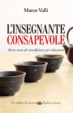 L' insegnante consapevole. Breve corso di mindfulness per educatori