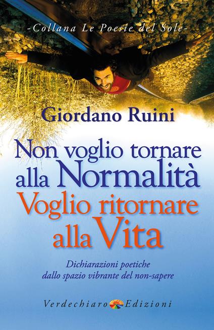 Non voglio tornare alla normalità voglio ritornare alla vita. Dichiarazioni poetiche dallo spazio vibrante del non-sapere - Giordano Ruini - ebook