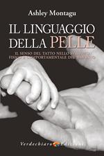 Il linguaggio della pelle. Il senso del tatto nello sviluppo fisico e comportamentale del bambino