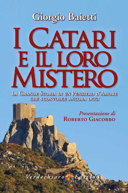 I Catari e il loro mistero. La grande storia di un pensiero d'amore che sconvolge ancora oggi. Ediz. illustrata - Giorgio Baietti - copertina