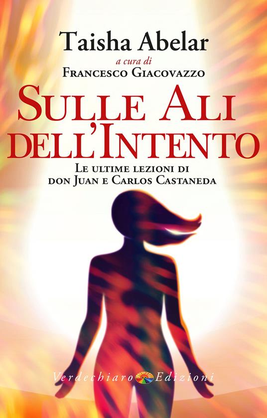 Sulle ali dell'intento. Le ultime lezioni di don Juan e Carlos Castaneda - Taisha Abelar,Francesco Giacovazzo - ebook