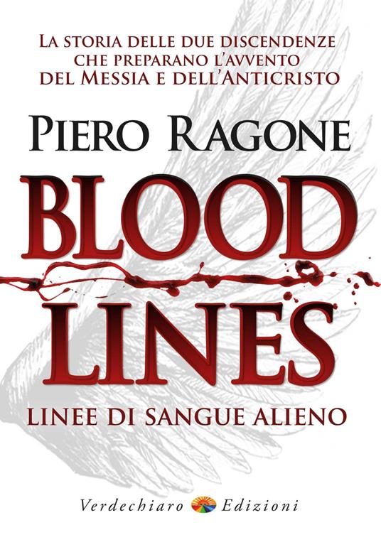 Bloodlines. Linee di sangue alieno. La storia delle due discendenze che preparano l'avvento del messia e dell'anticristo - Ragone Piero - copertina