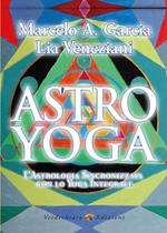 Astro yoga. L'astrologia sincronizzata con lo yoga integrale