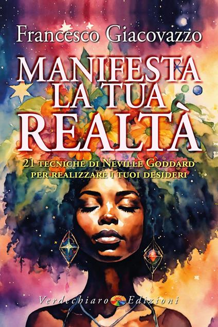 Manifesta la tua realtà. 21 tecniche di Neville Goddard per realizzare i tuoi desideri - Francesco Giacovazzo - copertina