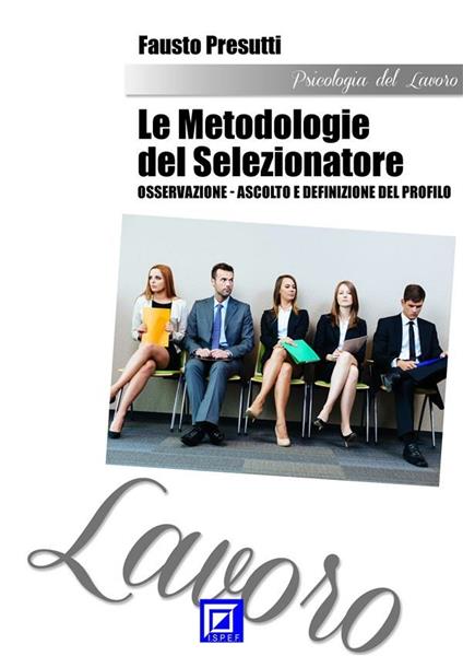 Le metodologie del selezionatore: osservazione-ascolto e definizione del profilo - Fausto Presutti - ebook