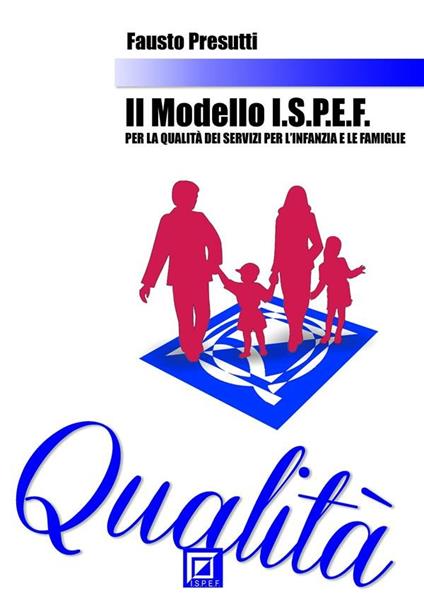 Il modello I.S.P.E.F. per la qualità dei servizi per l'Infanzia e le famiglie - Fausto Presutti - ebook