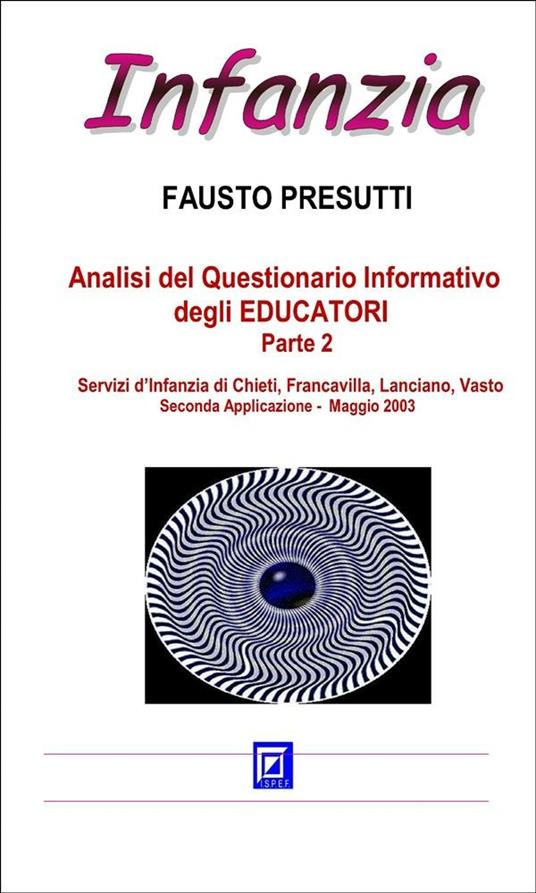 Analisi del questionario informativo degli educatori. Servizi d'Infanzia di Chieti, Francavilla, Lanciano, Vasto. Vol. 2 - Fausto Presutti - ebook