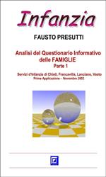 Analisi del questionario informativo delle famiglie. Servizi d'Infanzia di Chieti, Francavilla, Lanciano, Vasto. Vol. 1: Analisi del questionario informativo delle famiglie. Servizi d'Infanzia di Chieti, Francavilla, Lanciano, Vasto