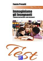 Test «Immaginiamo gli insegnanti». I bambini raccontano i loro insegnanti