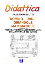 Domino, dadi, girandole matematiche. Test didattici per l'acquisizione visiva della quantità e del numero