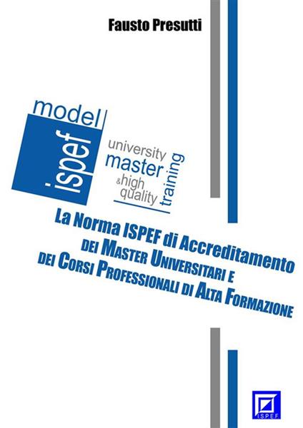 La norma ISPEF di accreditamento di master e corsi. Master universitari e corsi di alta formazione - Fausto Presutti - ebook