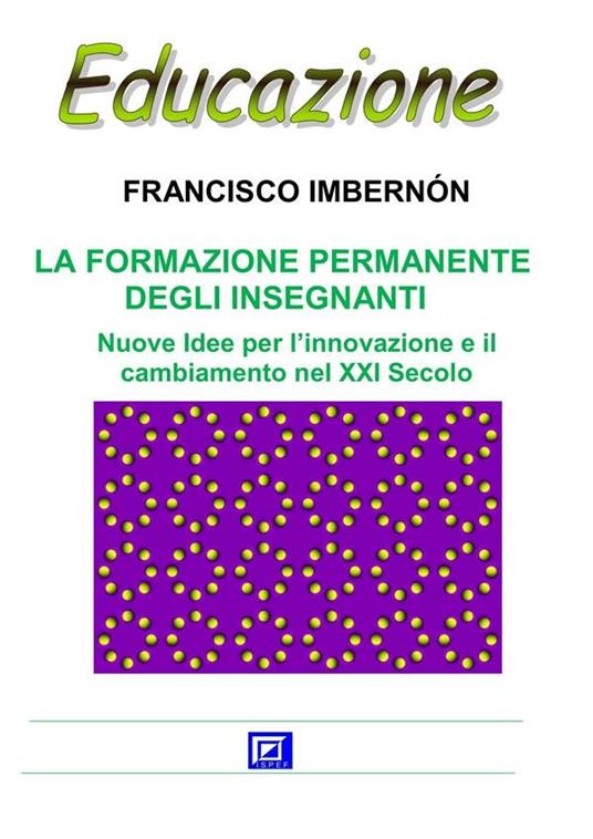 La formazione permanente degli insegnanti. Nuove idee per l'innovazione e il cambiamento nel XXI secolo - Francisco Imbernón,Fausto Presutti,Manuela Meco - ebook