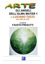 Gli angeli dell'Alma Mater di Luciano Tocci. Dal 2003 al 2012. Vol. 1
