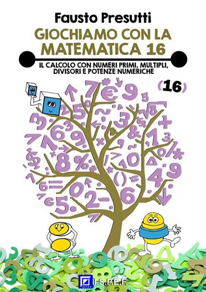 Il Giochiamo con la matematica. Vol. 16 - Fausto Presutti,Fabio Poggi,Eduarda Salbitano - ebook